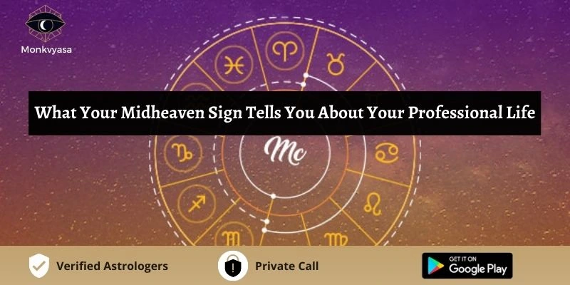 https://www.monkvyasa.com/public/assets/monk-vyasa/img/What Your Midheaven Sign Tells You About Your Professional Life
.webp